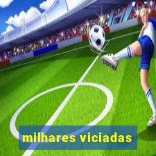 milhares viciadas